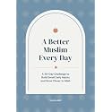 A Better Muslim Every Day: A 30-Day Guided Journal to Build Small Daily Habits and Grow Closer to Allah: A Gentle Daily Companion for New and Returning Muslims