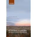 Better Never to Have Been: The Harm of Coming into Existence