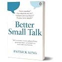 Better Small Talk: Talk to Anyone, Avoid Awkwardness, Generate Deep Conversations and Make Real Friends