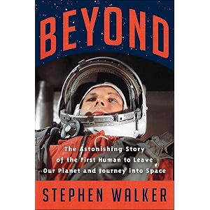 beyond the astonishing story of the first human to leave our planet and journey into space