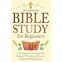 Bible Study for Beginners: Unlocking the Essentials with Beginner-Friendly and Easy-to-Understand Explanations
