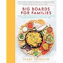 Big Boards for Families: Healthy, Wholesome Charcuterie Boards and Food Spread Recipes that Bring Everyone Around the Table
