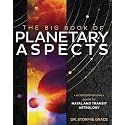 The Big Book of Planetary Aspects: A Comprehensive Guide to Natal and Transit Astrology