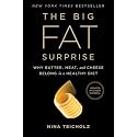 The Big Fat Surprise: Why Butter, Meat and Cheese Belong in a Healthy Diet