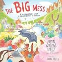 The Big Mess: A Deliciously Funny Story of Siblings Learning to Get Along
