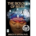 The Biology of Belief 10th Anniversary Edition: Unleashing the Power of Consciousness, Matter & Miracles