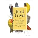Bird Trivia: Funny, Strange and Incredible Facts about North American Birds