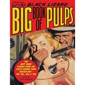 the black lizard big book of pulps the best crime stories from the pulps during their golden age--the 3920s 3930s amp 3940s vintage crimeblack lizard