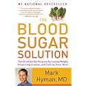 The Blood Sugar Solution: The UltraHealthy Program for Losing Weight, Preventing Disease, and Feeling Great Now! (The Dr. Mark Hyman Library, 1)