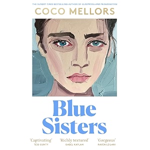 blue sisters the highly-anticipated new novel from the sunday times bestselling author of cleopatra and frankenstein the instant top ten bestseller  frankenstein - your perfect summer 2024 read