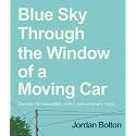 Blue Sky Through the Window of a Moving Car: Comics for Beautiful, Awful and Ordinary Days