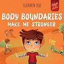 Body Boundaries Make Me Stronger: Personal Safety Book for Kids about Body Safety, Personal Space, Private Parts and Consent that Teaches Social Skills and Body Awareness (World of Kids Emotions)