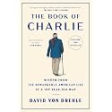 The Book of Charlie: Wisdom from the Remarkable American Life of a 109-Year-Old Man