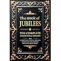 The Book of Jubilees (Annotated): The Complete Apocryphal Edition With Commentary, Sacred Calendar, Genealogies and Thematic Index for Deeper Study
