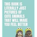 This Book Is Literally Just Pictures of Cute Animals That Will Make You Feel Better
