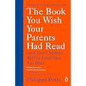 The Book You Wish Your Parents Had Read: (And Your Children Will Be Glad That You Did)