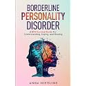 Borderline Personality Disorder - A BPD Survival Guide: For Understanding, Coping, and Healing (Behavioral Psychology Books For Mental Health)