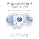 Breaking The Habit of Being Yourself: How to Lose Your Mind and Create a New One