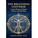 The Breathing Universe: A New Physics of Mind, Matter, and Meaning
