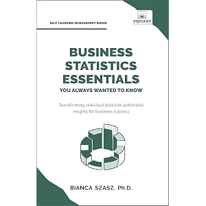 business statistics essentials you always wanted to know master data analysis regression probability hypothesis testing amp decision making for business success