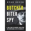 Butcher, Biter, Spy: A True Story of Madness, Mutilation and Unspeakable Acts of Brutality (True Crime)