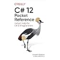 C# 12 Pocket Reference: Instant Help for C# 12 Programmers