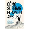 Cómo superar el apego ansioso: 8 pasos para controlar la ansiedad en las relaciones, dejar de preocuparte, eliminar el sobrepensamiento y crear vínculos sanos (Chase Hill Español) (Spanish Edition)