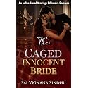The Caged Innocent Bride : An Indian Forced Marriage Enemies to Lovers Billionaire Romance