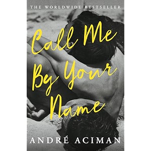 call me by your name discover the internationally bestselling love story that inspired the award-winning film