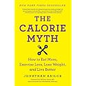 The Calorie Myth: How to Eat More, Exercise Less, Lose Weight, and Live Better – A Revolutionary Research-Based Eating Plan for Quality Food and Hormonal Health