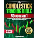 The Candlestick Trading Bible [50 in 1]: Learn How to Read Price Action, Spot Profitable Setups, and Trade with Confidence Using the Most Effective Candlestick Patterns and Chart Strategies