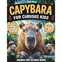 Capybara For Curious Kids. Animal Fun Science Book.: Everything you want to know about Capybaras +100 Wild Facts for Kids 8–12. (Capybara Books - ... Time, Love for Animals, Great Gifts for Kids)