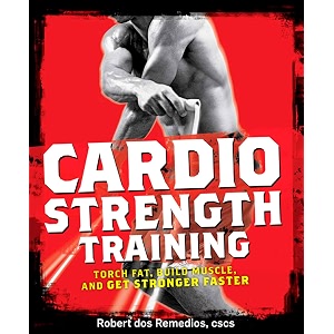 cardio strength training torch fat build muscle and get stronger faster