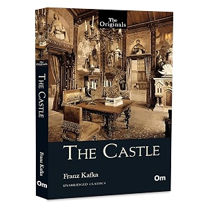 the castle the original classic by franz kafka  surrealist and existential classic  struggles against bureaucracy  timeless masterpiece of modern literature  unabridged edition
