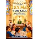 Catholic Order of the Holy Mass for Kids: A Kid-Friendly Guide to Mass Responses and Prayers: An Essential Catholic Prayer Book and First Communion Gift Rooted in the Catechism of the Catholic Church