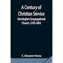 A Century of Christian Service; Kensington Congregational Church, 1793-1893