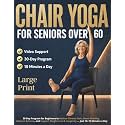 Chair Yoga for Seniors Over 60: 30-Day Program for Beginners to Relieve Chronic Pain, Boost Mobility, Improve Balance, and Support Weight Loss & Longevity — Just 10–15 Minutes a Day
