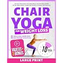 Chair Yoga for Weight Loss: 28-Day Challenge to Lose Belly Fat Sitting Down with Low-Impact Exercises in Just 10 Minutes Per Day