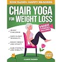 Chair Yoga for Weight Loss: A Collection of 50+ Low-Impact Exercises for Seniors and Beginners to Lose Weight While Sitting on a Chair. Includes Personal Trainer Video Tutorials and 28-Day Challenge