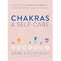 Chakras & Self-Care: Activate the Healing Power of Chakras with Everyday Rituals