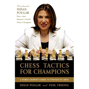 chess tactics for champions a step-by-step guide to using tactics and combinations the polgar way