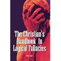 The Christian's Handbook to Logical Fallacies: An Easy-to-Understand Guide for Identifying Poor Reasoning and Flawed Arguments (Quick-Read Collection)
