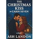 The Christmas Kiss in Cabin Seven: A Novel (Cabin Kisses at Winterlight Lodge)