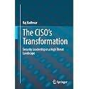 The Ciso’s Transformation: Security Leadership in a High Threat Landscape