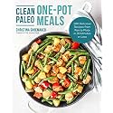 Clean Paleo One-Pot Meals: 100 Delicious Recipes from Pan to Plate in 30 Minutes or Less