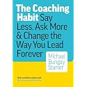The Coaching Habit: Say Less, Ask More, and Change the Way You Lead Forever