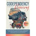 Codependency Recovery Workbook: Step-by-Step Guide to Overcome Fear of Abandonment, Stop People Pleasing, Set Strong Boundaries, and Develop Healthy Relationships by Restoring Self-Worth & Self-Love