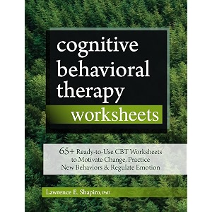 cognitive behavioral therapy worksheets 65 ready-to-use cbt worksheets to motivate change practice new behaviors amp regulate emotion