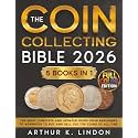 The Coin Collecting Bible: [5 in 1] The Most Complete and Updated Guide from Beginners to Advanced to Buy and Sell the TOP and Rare Coins of All Time
