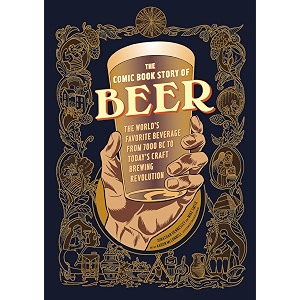 the comic book story of beer the world39s favorite beverage from 7000 bc to today39s craft brewing revolution